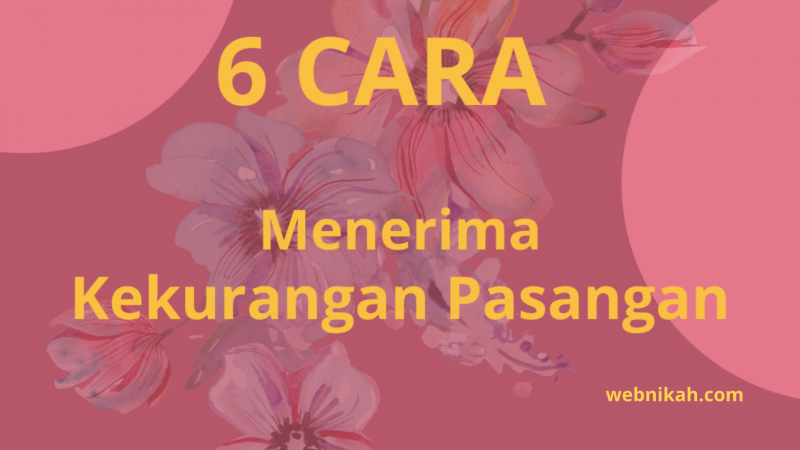 6 CARA MENERIMA KEKURANGAN PASANGAN, BAGAIMANAKAH?