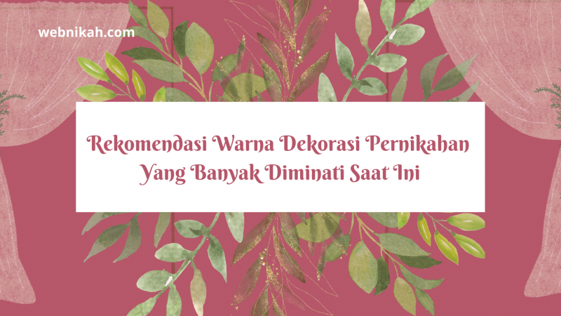 Rekomendasi Warna Dekorasi Pernikahan Yang Banyak Diminati Saat Ini 